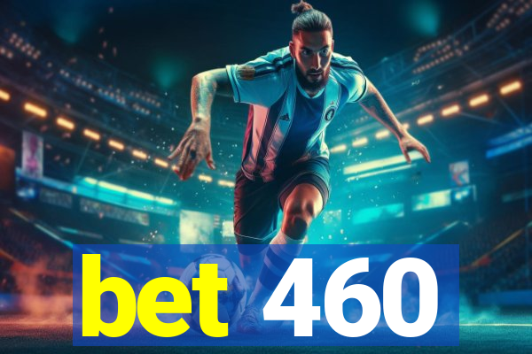 bet 460